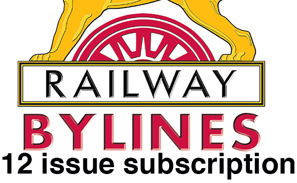Guideline Publications Ltd Railway Bylines 12 MONTH Subscription 12 MONTH SUBSCRIPTION 